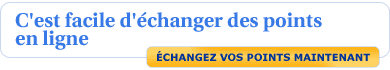 ECHANGEZ VOS POINTS MAINTENANT