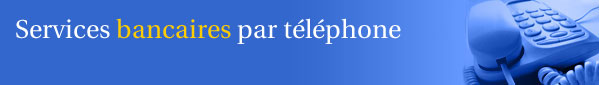Services bancaires par t&eacute;l&eacute;phone