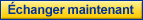 Echanger maintenant