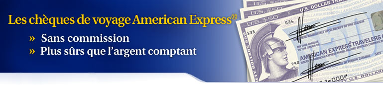 Les cheques de voyage American Express&reg; : sans commission, Plus s�rs que l'argent comptant