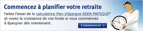 Commencencez &agrave; planifier votre retaite Faites l'essai de la calculatrice Plan d'&eacute;pargne REER-MATIQUE&reg; et voyez la croissance de vos fonds si vous commncez &agrave; &eacute;pargner d&egrave;s maintenant. Commencer >