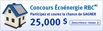 Concours &Eacute;co&eacute;nergie RBCMC. Participez et courez la chance de GAGNER 25 000 $. Inscrivez-vous >