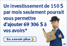 Un investissement de 150 $ par mois seulement pourrait vous permettre d'ajouter 69 306 $ &agrave; vos avoirs*. En savoir plus.