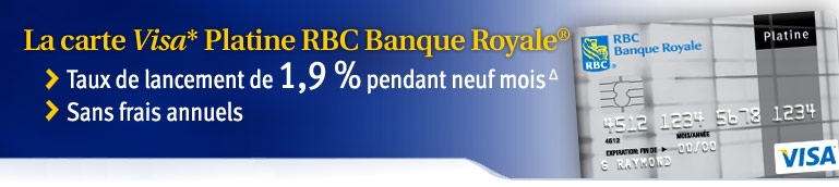 La carte Visa* Platine RBC Banque Royale. &rsaquo; Taux de lancemant de 1,9 % pendant neuf mois &rsaquo; Sans frais annuels