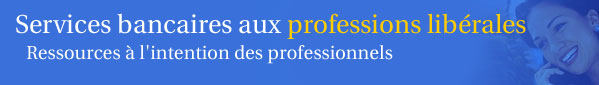 Services bancaires aux professions lib�rales - Ressources destin�es aux professionnels