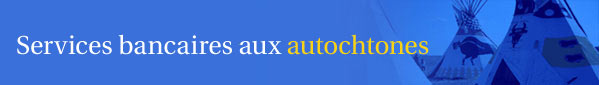 Services bancaires aux autochtones