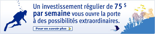 Un investissement r&eacute;gulier de 75 $ par semaine vous ouvre la porte &agrave; des possibilit&eacute;s extraordinaires. Pour en savoir plus