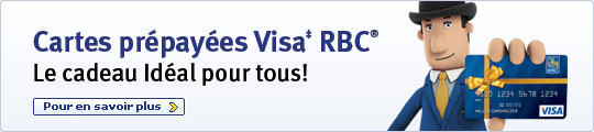 Cartes prépayées Visa‡ RBC® Le cadeau Idéal pour tous! Pour en savoir plus >