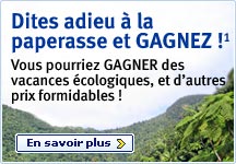 Dites adieu &agrave; la paperasse et GAGNEZ!(1) Vous pourriez GAGNER des vacances &eacute;cologiques, et d'autres prix formidables ! En savoir plus.