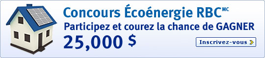 Concours &Eacute;co&eacute;nergie RBCMC. Participez et courez la chance de GAGNER 25,000 $. Inscrivez&ndash;vous >