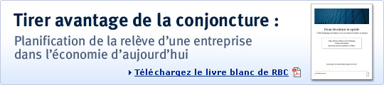 Tirer avantage de la conjoncture: Planification de la rel&egrave;ve d'une entreprise dans l'&egrave;conomie d'aujourd'hui > T&eacute;l&eacute;chargez le livre blanc de RBC