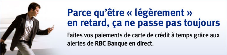 Parce qu’être « légèrement » en retard, ça ne passe pas toujours Effectuez vos versements sur carte de crédit à temps grâce aux alertes de RBC Banque en direct.