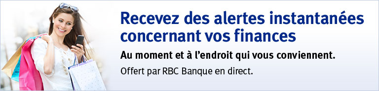 Recevez des alertes instantanées concernant vos finances Au moment et à l’endroit qui vous conviennent. Offert par RBC Banque en direct.