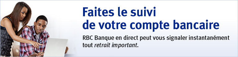 Faites le suivi de votre compte bancaire RBC Banque en direct peut vous signaler instantanément tout retrait important.