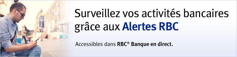 Surveillez vos activités bancaires grâce aux Alertes RBC Accessibles dans RBC® Banque en direct.