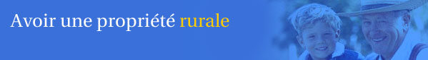 Avoir une propri&eacute;t&eacute; rurale