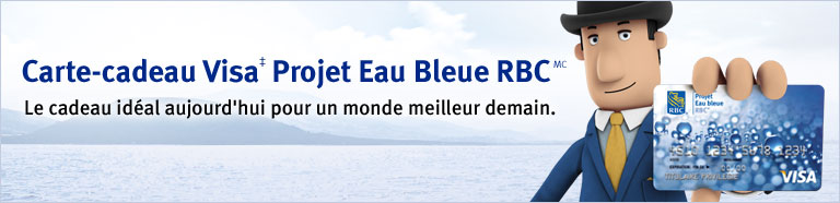 Carte-cadeau Visa&Dagger; Projet Eau Bleue RBCMC  Le cadeau id&eacute;al aujourd&rsquo;hui pour un monde meilleur demain.
