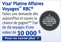 Visa Platine Affaires Voyages- Faites une demande d &egrave;s aujourd'hui et courez la chance de gagner** l'un de dix voyages d'une valeur de 10 000 $
