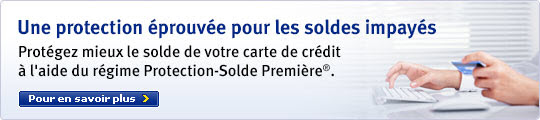 Une protection &eacute;prouv&eacute;e pour les soldes impay&eacute;s. Prot&eacute;gez le solde de votre carte de cr&eacute;dit &agrave; l&rsquo;aide de l&rsquo;assurance Protection-Solde&reg;. Pour en savoir plus.