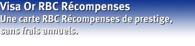 Visa Or RBC R&eacute;compenses. Une carte RBC R&eacute;compenses de prestige, sans frais annuels