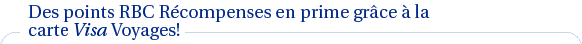 Des points RBC R�compenses en prime gr�ce � la carte Visa Voyages!