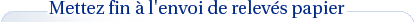 Mettez fin � l'envoi de relev�s papier