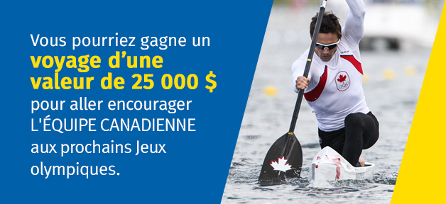 Vous pourriez gagner un voyage d’une valeur de 25 000 $² pour aller encourager l’équipe canadienne aux prochains Jeux olympiques.
