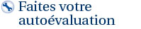 Faites votre autovaluation