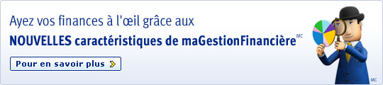 Ayes vos finances &agrave; l'&oelig;il gr&acirc;ce aux. NOUVELLES caract&eacute;ristiques de maGestionFinanci&egrave;reMC. Pour en savoir plus