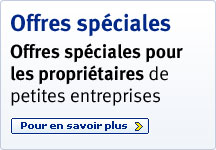 Offres sp&eacute;ciales Offres sp&eacute;ciales pour les propri&eacute;taires de petites entreprises