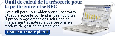 Outil de calcul de la trsorerie  pour l'entreprise RBC. Cet outil peut vous aider  analyser votre situation actuelle sur le plan des liquidits. Il propose galement des solutions de financement adaptes  vos besoins en matire de gestion de trsorerie.  Faites-en l'essai ds aujourd'hui !