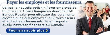 Payer les employ�s et les fournisseurs. Utilisez la nouvelle option � Payer employ�s et fournisseurs � dans Banque en direct de RBC Banque Royale  pour effectuer des paiements �lectroniques aux employ�s, aux fournisseurs et � d'autres intervenants dans n'importe quelle institution financi�re au Canada.