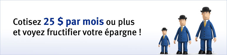
Cotisez 25 $ par mois ou plus et voyez fructifier votre épargne !