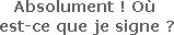 Absolument ! Où est-ce que je signe ?