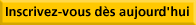 Inscrivez-vous d&egrave;s aujourd'hui