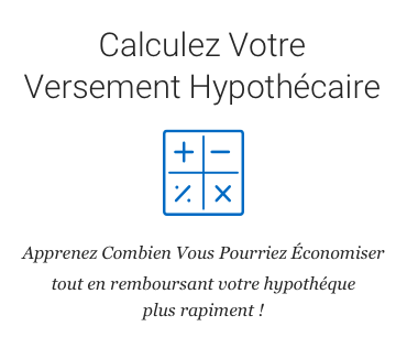 Calculez votre versements hypothécaire
