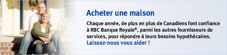 Acheter une maison. Chaque ann&eacute;e, de plus en plus de Canadiens font confiance &agrave; RBC Banque Royale&reg;, parmi les autres fournisseurs de services, pour r&eacute;pondre &agrave; leurs besoins hypoth&eacute;caires.  Laissez-nous vous aider !