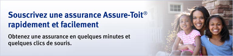 Souscrivez une assurance Assure-Toit® rapidement et facilement. Obtenez une assurance en quelques minutes et quelques clics de souris.