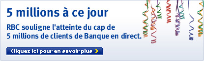 5 millions &agrave; ce jour - RBC souligne l'atteinte du cap de 5 millions clients de Banque en direct