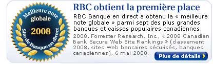 RBC obtient la première place - RBC banque en direct a obtenu la << meilleure note globale >> parmi sept des plus grandes banques et caisses populaires canadiennes. - 2008, Forrester Research, Inc., << 2008 Canadian Bank Secure Web Site Rankings >> (classement 2008, sites Web bancaires sécurisés, banques canadiennes), 6 mai 2008.