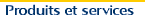 Produits et services