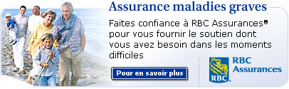 Assurance maladies graves - Faites confiance � RBC Assurances pour vous fournir le soutien dont vous avez besoin dans les moments difficiles. Pour en savoir plus.