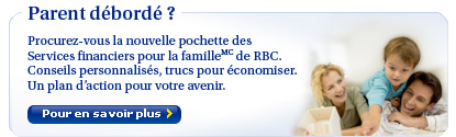 Parent d&eacute;bord&eacute; ? Procurez-vous la nouvelle pochette des Services financiers pour la famille de RBC. Conseils personnalis&eacute;s, trucs &eacute;conomiser. Un plan d'action pour votre avenir.