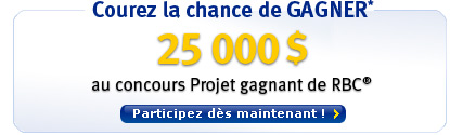 Courez la chance de GAGNER* - 25 000 $ au concours Projet gagnant de RBC&reg;