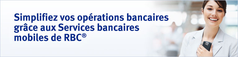 Simplifiez vos op&eacute;rations bancaires grâce aux Services bancaires mobiles de RBC&reg;