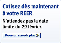 Cotisez d&egrave;s maintenant &agrave; votre REER N'attendez pas la date limite du 29 f&eacute;vrier. Pour en savior plus