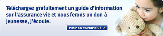 T&eacute;l&eacute;chargez gratuitement un guide d'information sur l'assurance vie et nous ferons un don &agrave; Jeunesse, J'&eacute;coute.