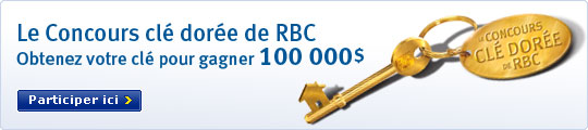 Le Concours cl&eacute; dor&eacute;e de RBC Obtenez votre cl&eacute; pour de gagner 100 000 $ Participer ici >