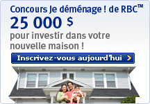 Concours Je d&eacute;m&eacute;nage ! de RBCmc 25 000 $ pour investir dans votre nouvelle maison ! Inscrivez-vous aujourd'hui >