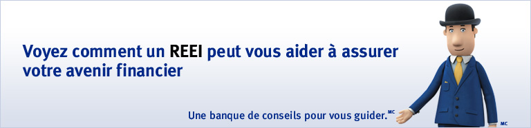 Voyez comment un REEI peut vous aider &agrave; assurer votre avenir financier. Une banque de conseils pour vous guider.MC